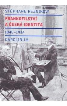Stéphane Reznikow: Frankofilství a česká identita (1848 - 1914)