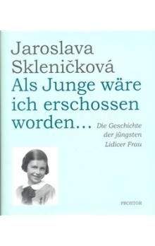 Jaroslava Skleničková: Als Junge wäre ich erschossen worden...
