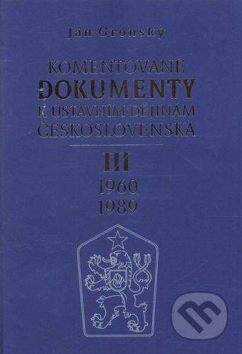 Ján Gronský: Komentované dokumenty k ústavním dějinám Československa 1960 - 1989 III.díl