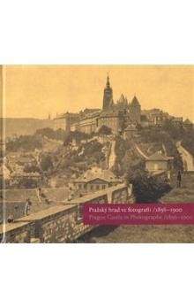 Pavel Scheufler, Eliška Fučíková, Klára Halmanová, Martin Halata: Pražský hrad ve fotografii/1856-1900