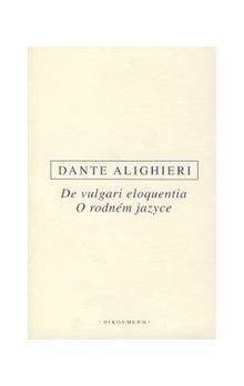 Dante Alighieri: DE VULGARI ELOQUENTIA/O RODNÉM JAZYCE