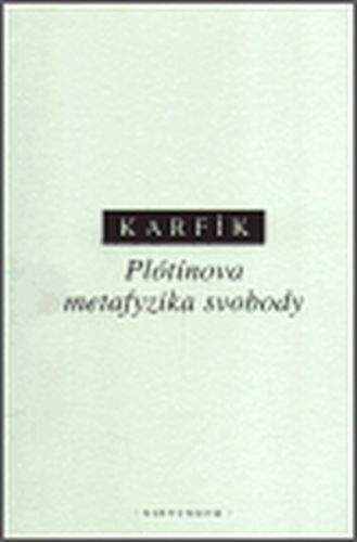 Filip Karfík: Plótínova metafyzika svobody