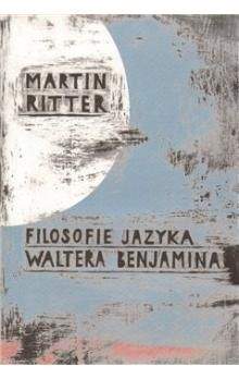Martin Ritter: Filosofie jazyka Waltera Benjamina