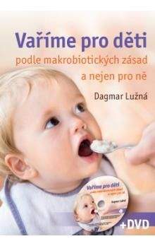 Dagmar Lužná: Vaříme pro děti podle makrobiotických zásad a nejen pro ně