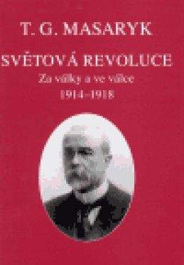 Tomáš Garrigue Masaryk: Světová revoluce