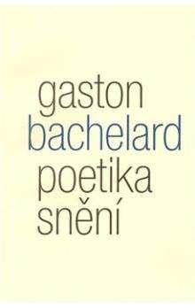 Gaston Bachelard: Poetika snění