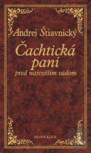 Andrej Štiavnický: Čachtická pani pred najvyšším súdom