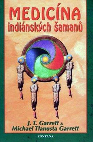 J. T. Garrett, Michael Tlanusta Garrett: Medicína indiánských šamanů