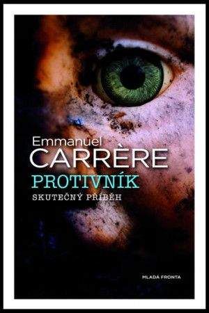 Emmanuel Carrére: Protivník (skutečný příběh)
