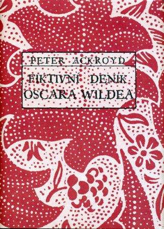 Peter Ackroyd: Fiktivní deník Oscara Wildea