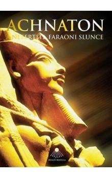 Miloš Matula: Achnaton a Nefertiti, faraoni slunce
