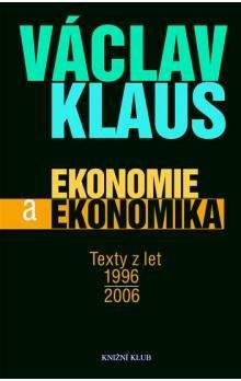 Václav Klaus: Ekonomie a ekonomika - Texty z let 1996 - 2006