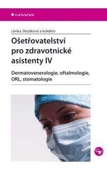 Lenka Slezáková: Ošetřovatelství pro zdravotnické asistenty IV