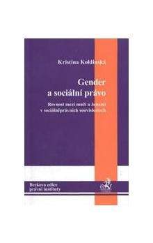 Kristína Koldínská: Gender a sociální právo. Rovnost mezi muži a ženami v sociálněprávních souvislos