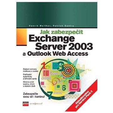 Henrik Walther, Patrick Santry: Jak zabezpečit Exchange Server 2003 a Outlook Web Access
