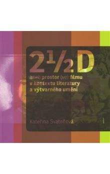 Kateřina Svatoňová: 2 1/2 D aneb prostor (ve) filmu v kontextu literatury a výtvarného umění