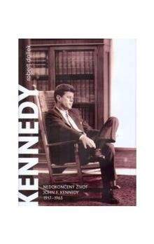 Robert Dallek: Nedokončený život - John F.Kennedy 1917-1963