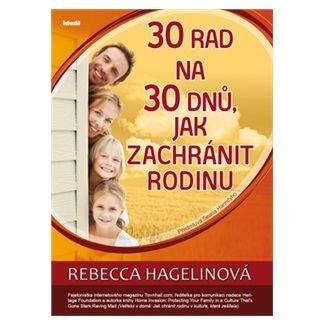 Rebecca Hagelin: 30 rad na 30 dnů, jak zachránit rodinu
