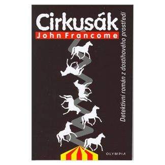 John Francome: Cirkusák - Detektivní příběh z dostihového prostředí