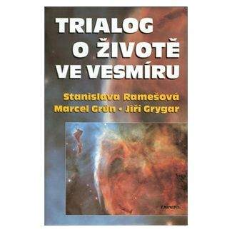 Marcel Grün, Stanislava Ramešová, Jiří Grygar: Trialog o životě ve vesmíru
