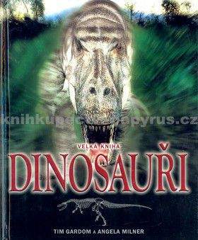 Tim Gardom, Angela Milner: Velká kniha Dinosauři