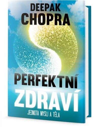 Deepak Chopra: Perfektní zdraví - Jednota mysli a těla