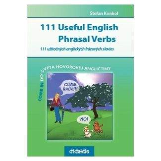 Štefan Konkol: 111 Useful English Phrasal Verbs