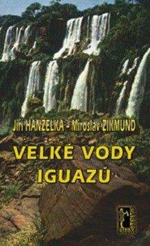 Jiří Hanzelka, Miroslav Zikmund: Velké vody Iguazů