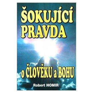 Robert Homir: Šokující pravda o člověku a Bohu