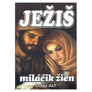Franz Alt: Ježiš miláčik žien