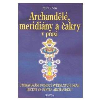 Trudi Thali: Archandělé, meridiány a čakry v praxi
