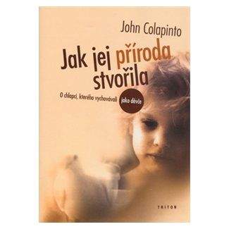 John Colapinto: Jak jej příroda stvořila - O chlapci, kterého vychovávali jako děvče