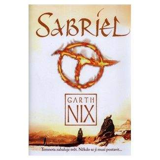 Garth Nix: Sabriel - Temnota zahaluje svět. Někdo se jí musí postavit...