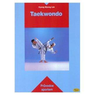 Kyong Myong Lee: Taekwondo - Průvodce sportem
