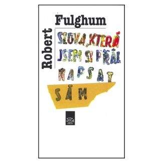 Robert Fulghum: Slova, která jsem si přál napsat sám