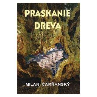 Milan Čarňanský: Praskanie dreva