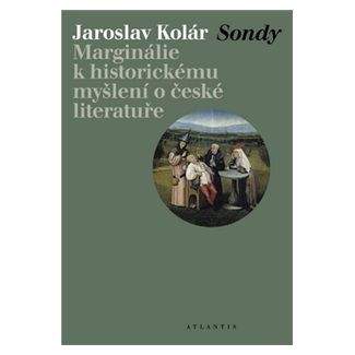 Jaroslav Kolár: Sondy - Marginálie k historickému myšlení o české literatuře