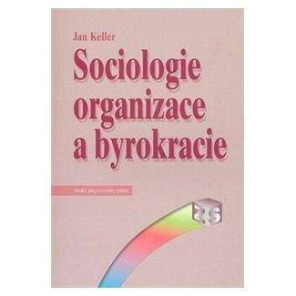 Jan Keller: Sociologie organizace a byrokracie