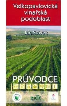 Jan Stávek: Velkopavlovická vinařská podoblast - průvodce