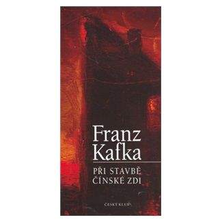 Franz Kafka: Při stavbě čínské zdi