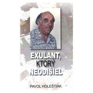 Pavol Holeštiak: Exulant, ktorý neodišiel