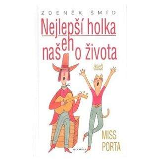 Zdeněk Šmíd: Nejlepší holka našeho života aneb Miss Porta - 2. vydání