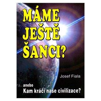 Josef Fiala: Máme ještě šanci? Kam kráčí naše