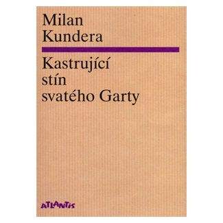 Milan Kundera: Kastrující stín svatého Garty