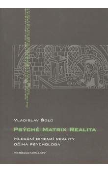 Vladislav Šolc: Psýché Matrix realita