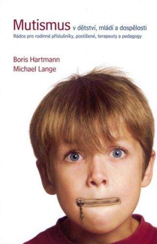 Boris Hartmann, Michael Lange: Mutismus v dětství, mládí a dospělosti - Rádce pro rodinné příslušníky, postižené, terapeuty a pedagogy