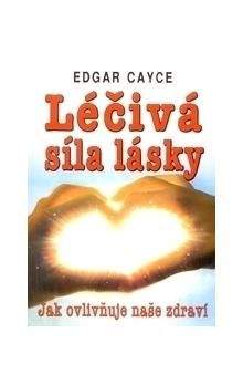Edgar Cayce, Milan Židlický: Léčivá síla lásky