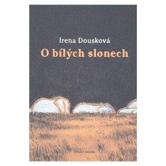 Irena Dousková: O bílých slonech
