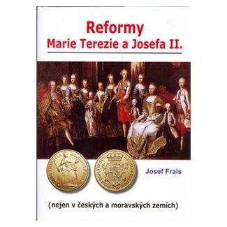 Josef Frais: Reformy Marie Terezie a Josefa II.