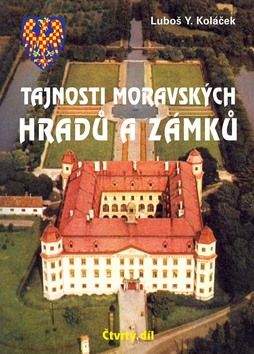 Luboš Y. Koláček: Tajnosti moravských hradů a zámků - Čtvrtý díl